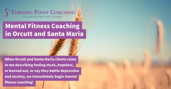 Mental Fitness Coaching in Orcutt and Santa Maria